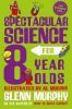 Picture of Spectacular Science for 8 Year Olds