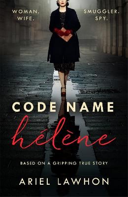 Picture of Code Name Helene : Inspired by the gripping true story of World War 2 spy Nancy Wake