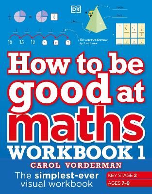 Picture of How to be Good at Maths Workbook 1, Ages 7-9 (Key Stage 2): The Simplest-Ever Visual Workbook