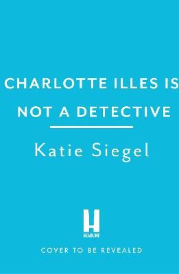 Picture of Charlotte Illes Is Not A Detective: the gripping debut mystery from the TikTok sensation