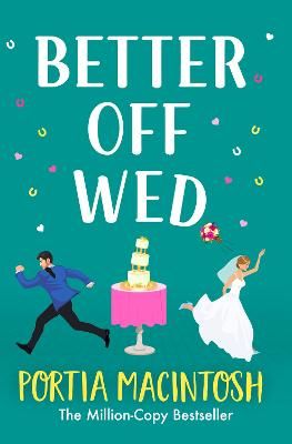 Picture of Better Off Wed: A laugh-out-loud friends-to-lovers romantic comedy from MILLION-COPY BESTSELLER Portia MacIntosh