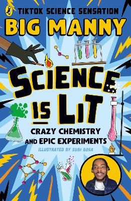 Picture of Science is Lit: Crazy chemistry and epic experiments with TikTok science sensation BIG MANNY