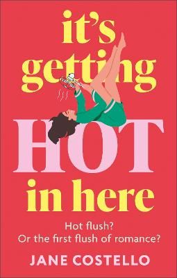 Picture of It's Getting Hot in Here: a laugh-out-loud love story for the Menopausing audience